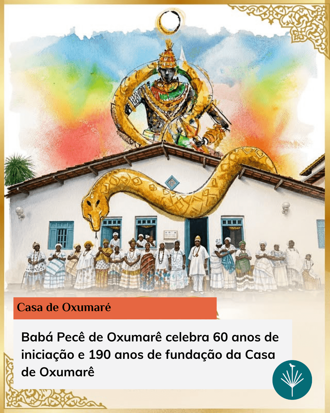 Babá Pecê de Oxumarê celebra 60 anos de iniciação e 190 anos de fundação da Casa de Oxumarê Babá Pecê de Oxumarê celebra 60 anos de iniciação e 190 anos de fundação da Casa de Oxumarê