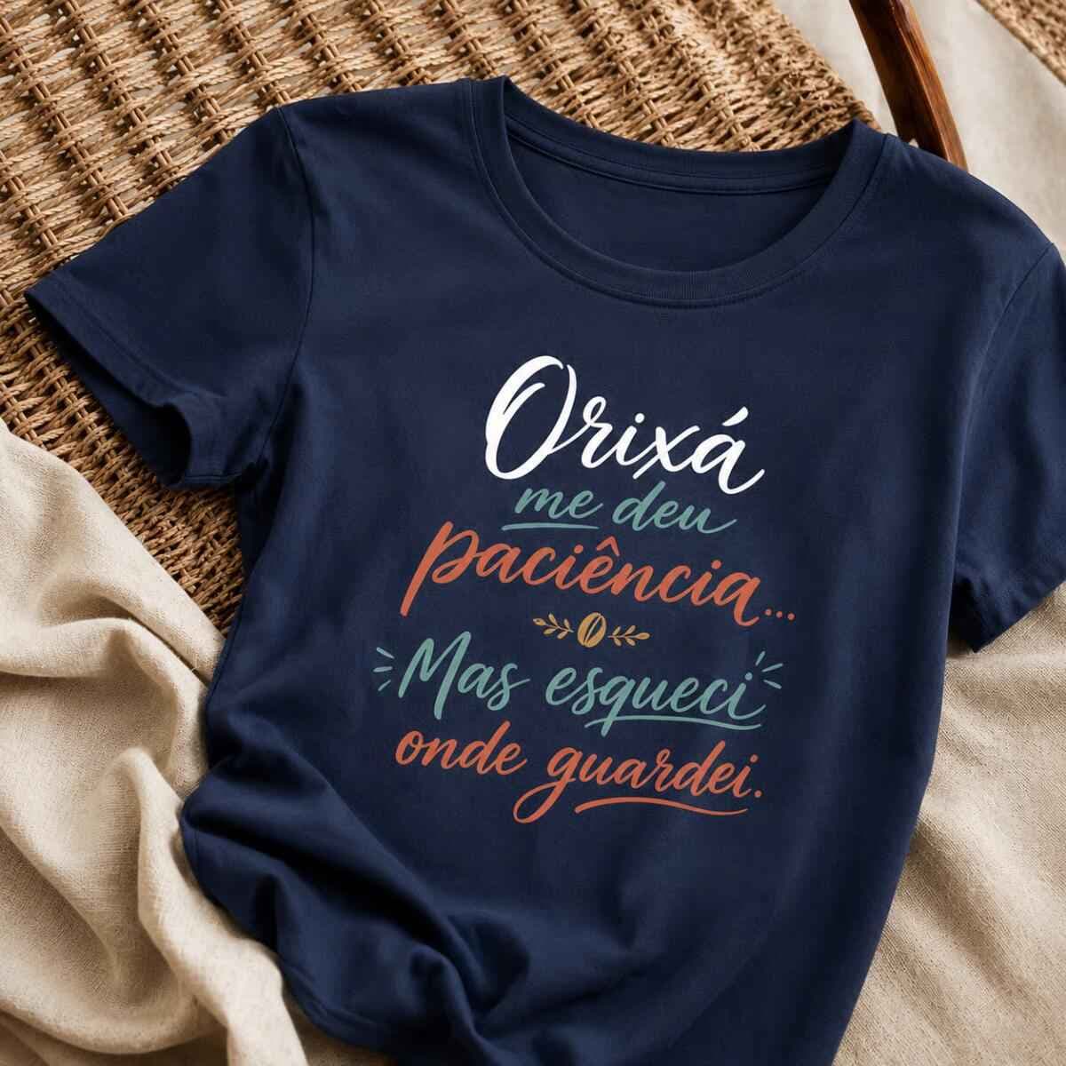 Camiseta: Orixá Me Deu Paciência, Mas Esqueci Onde Guardei. Camiseta: Orixá Me Deu Paciência, Mas Esqueci Onde Guardei.