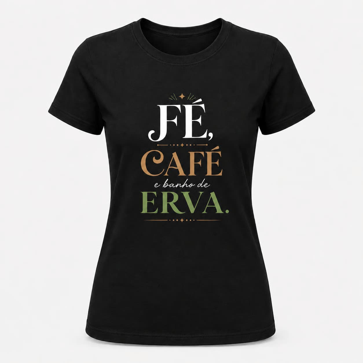 Camiseta: Fé, Café e Banho de Erva. Camiseta: Fé, Café e Banho de Erva.