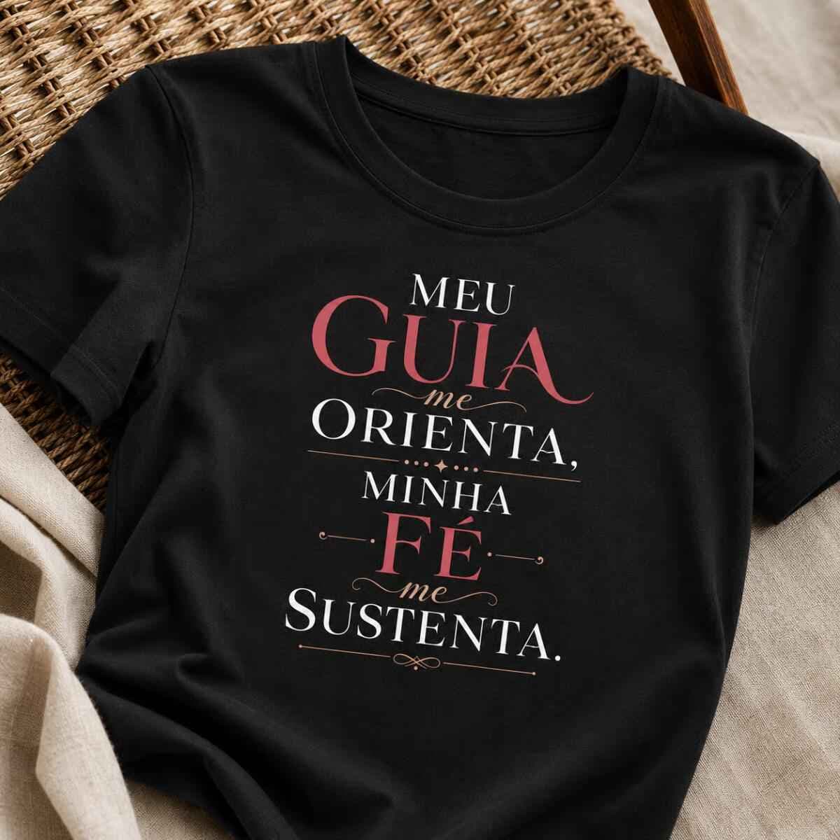 Camiseta: Meu Guia me Orienta, Minha Fé me Sustenta. Camiseta: Meu Guia me Orienta, Minha Fé me Sustenta.